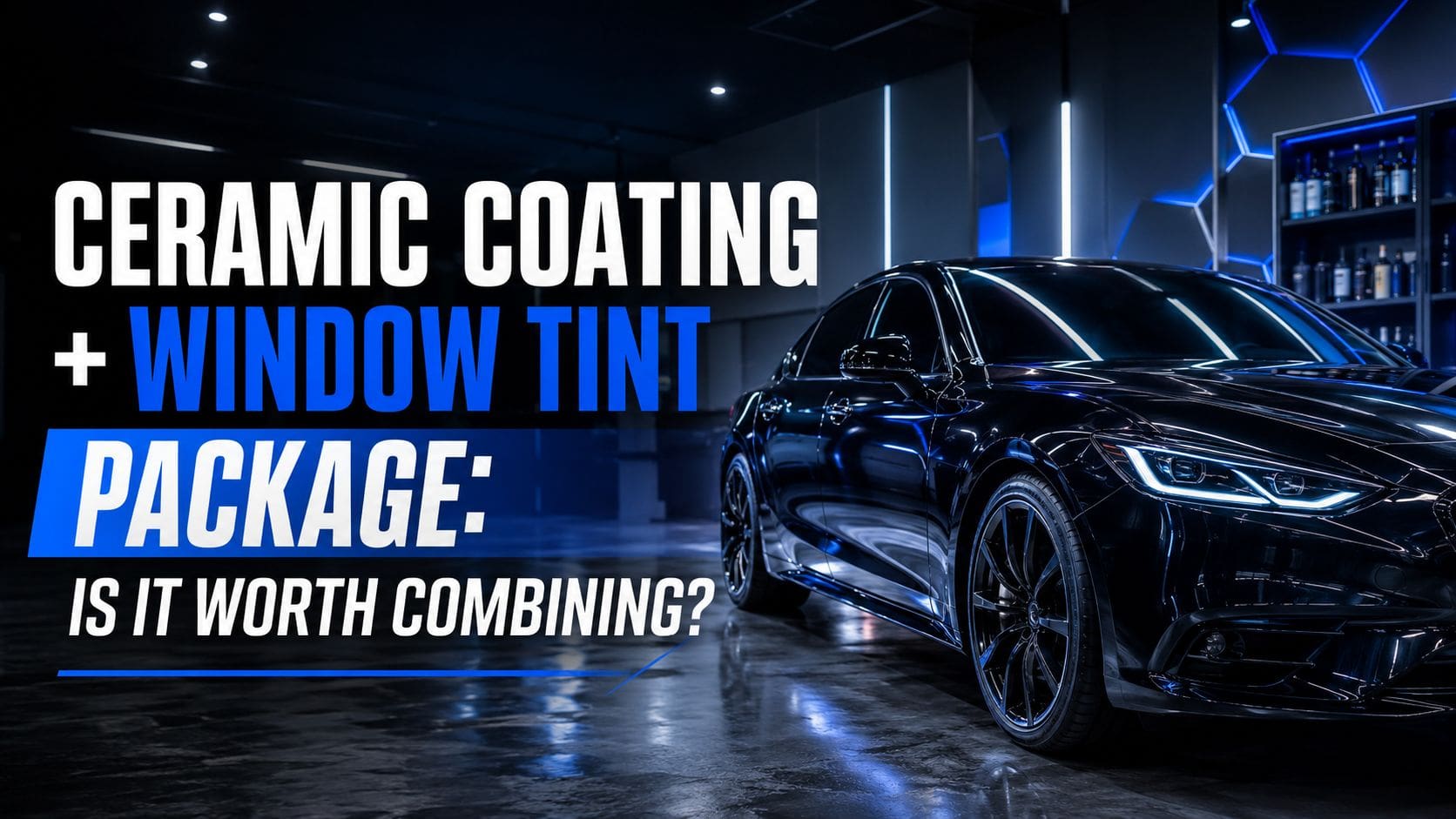 ceramic coating plus window tint package is it worth combining car detailing
